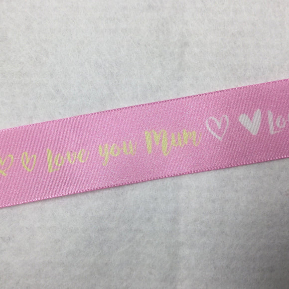 Pink 25mm Ribbon With 'I love you Mum' Text